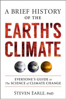 A Brief History of the Earth's Climate : Everyone's Guide to the Science of Climate Change