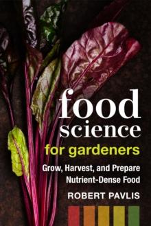 Food Science for Gardeners : Grow, Harvest, and Prepare Nutrient Dense Foods