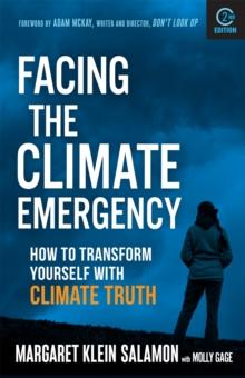 Facing the Climate Emergency, Second Edition : How to Transform Yourself with Climate Truth