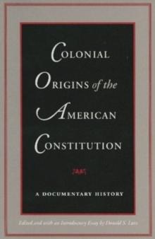 Colonial Origins Of The American Constitution : A Documentary History