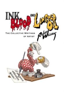 Ink, Blood, And Linseed Oil : The Collective Writings of Artist Robert Williams