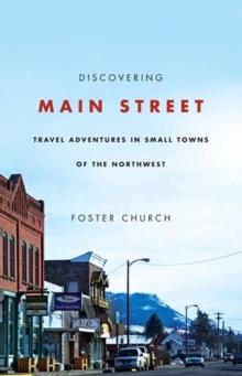 Discovering Main Street : Travel Adventures in Small Towns of the Northwest