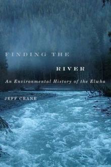 Finding the River : An Environmental History of the Elwha