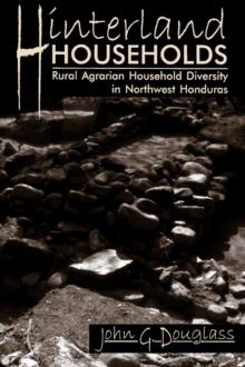 Hinterland Households : Rural Agrarian Household Diversity in Northwest Honduras