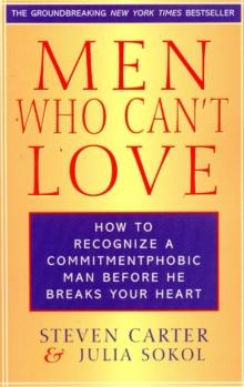 Men Who Can't Love : How to Recognize a Commitmentphobic Man Before He Breaks Your Heart