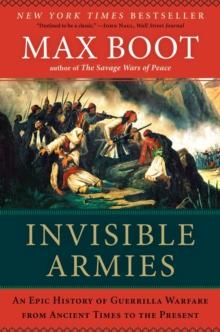 Invisible Armies : An Epic History of Guerrilla Warfare from Ancient Times to the Present