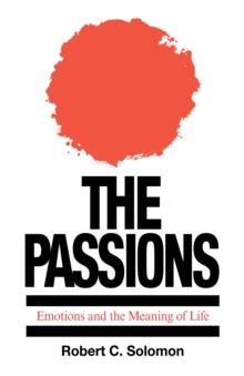 The Passions : Emotions and the Meaning of Life