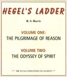 Hegel's Ladder Volumes 1 & 2 : Volume I: The Pilgrimage of Reason. Volume II: The Odyssey of Spirit