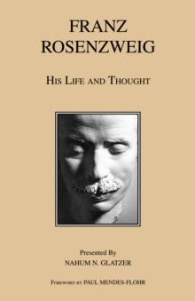 Franz Rosenzweig : His Life and Thought