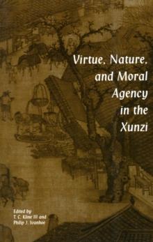 Virtue, Nature, and Moral Agency in the Xunzi