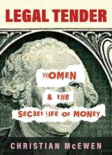 Legal Tender : Women & the Secret Life of Money