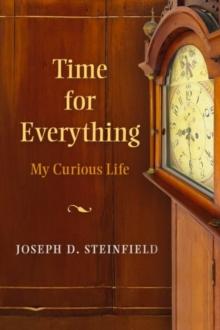 Time for Everything : My Curious Life