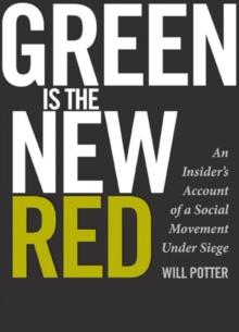 Green Is the New Red : An Insider's Account of a Social Movement Under Siege