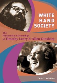 White Hand Society : The Psychedelic Partnership of Timothy Leary & Allen Ginsberg