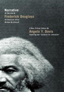 Narrative of the Life of Frederick Douglass, an American Slave, Written by Himself : A New Critical Edition by Angela Y. Davis