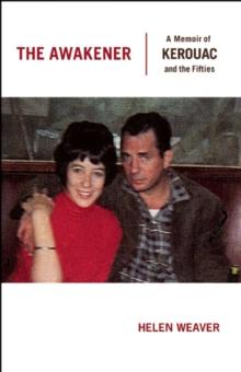 The Awakener : A Memoir of Jack Kerouac and the Fifties