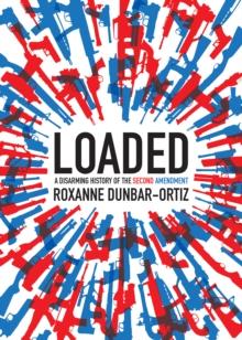 Loaded : A Disarming History of the Second Amendment