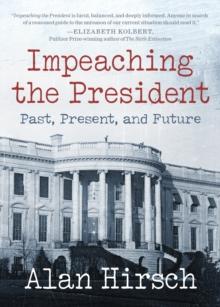 Impeaching the President : Past, Present, and Future