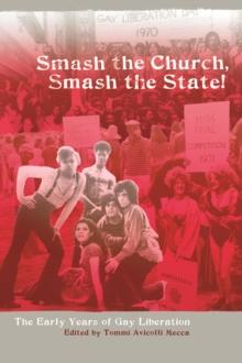 Smash the Church, Smash the State! : The Early Years of Gay Liberation