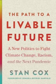 The Path to a Livable Future : A New Politics to Fight Climate Change, Racism, and the Next Pandemic