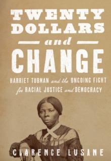 $20 and Change: Harriet Tubman, George Floyd, and the Struggle for Radical Democracy : Harriet Tubman vs. Andrew Jackson, and the Future of American Democracy