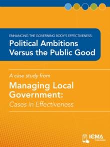 Political Ambitions versus the Public Good : Cases in Effectiveness: Enhancing the Governing Body's Effectiveness