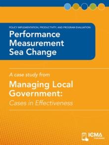 Performance Measurement Sea Change : Cases in Effectiveness: Policy Implementation, Productivity, and Program Evaluation