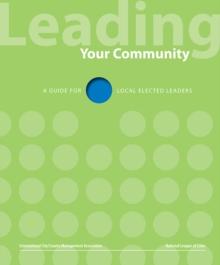 Leading Your Community : A Guide for Local Elected Leaders