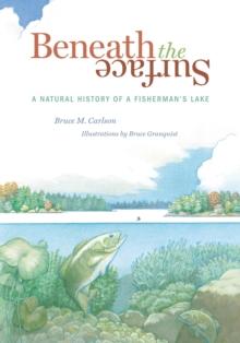 Beneath The Surface : A Natural History of a Fisherman's Lake