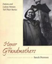 Honor the Grandmothers : Dakota and Lakota Women Tell Their Stories