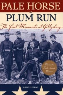 Pale Horse At Plum Run : The First Minnesota at Gettysburg