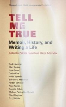 Tell Me True : Memoir, History, and Writing A Life