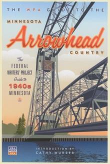 The WPA Guide to The Minnesota Arrowhead Country : The Federal Writers' Project Guide to 1930s Minnesota