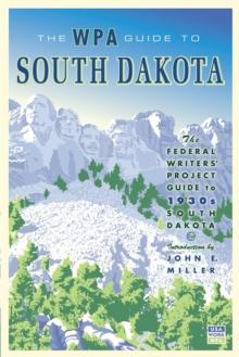 The WPA Guide to South Dakota : The Federal Writers' Project Guide to 1930s South Dakota