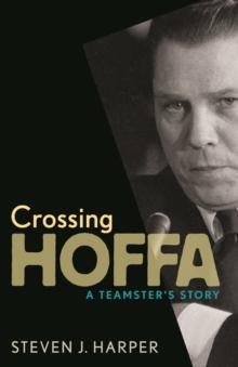 Crossing Hoffa : A Teamster's Story