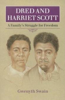 Dred and Harriet Scott : A Family's Struggle for Freedom