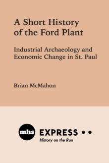 A Short History of the Ford Plant : Industrial Archaeology and Economic Change in St. Paul