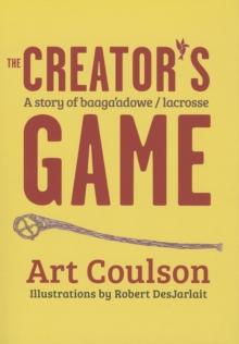 The Creator's Game : A Story of Baaga'adowe/Lacrosse