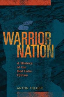 Warrior Nation : A History of the Red Lake Ojibwe