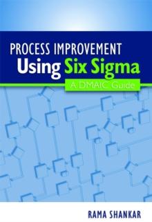 Process Improvement Using Six Sigma : A DMAIC Guide