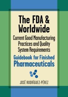 The FDA and Worldwide Current Good Manufacturing Practices and Quality System Requirements Guidebook for Finished Pharmaceuticals