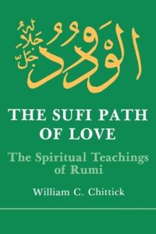 The Sufi Path of Love : The Spiritual Teachings of Rumi