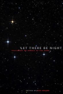 Let There be Night : Testimony on Behalf of the Dark