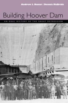 Building Hoover Dam : An Oral History Of The Great Depression