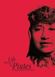 Life Among The Piutes : Their Wrongs And Claims