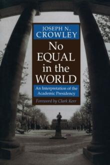 No Equal In The World : An Interpretation Of The Academic Presidency