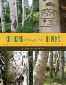 Speaking Through the Aspens : Basque Tree Carvings in California and Nevada