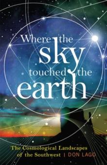 Where the Sky Touched the Earth : The Cosmological Landscapes of the Southwest