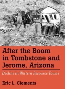 After The Boom In Tombstone And Jerome, Arizona : Decline In Western Resource Towns