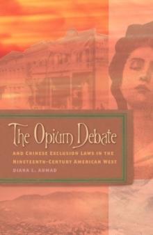 The Opium Debate and Chinese Exclusion Laws in the Nineteenth-Century American West